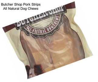 Butcher Shop Pork Strips All Natural Dog Chews