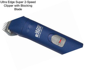 Ultra Edge Super 2-Speed Clipper with Blocking Blade