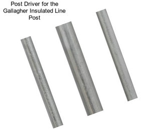 Post Driver for the Gallagher Insulated Line Post