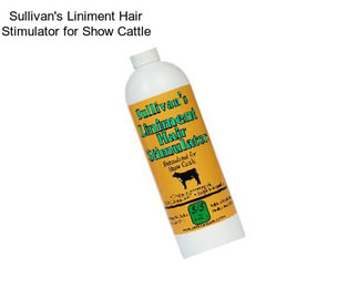 Sullivan\'s Liniment Hair Stimulator for Show Cattle
