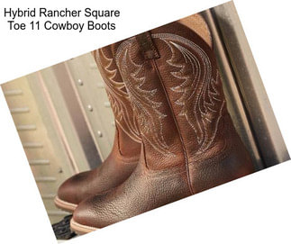 Hybrid Rancher Square Toe 11\