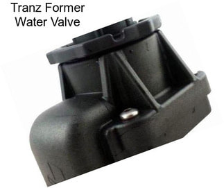 Tranz Former Water Valve