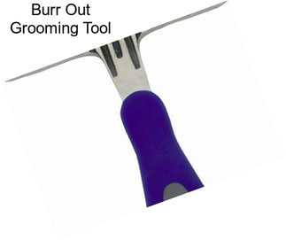 Burr Out Grooming Tool