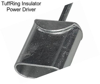 TuffRing Insulator Power Driver