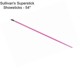 Sullivan\'s Superstick Showsticks - 54\'\'