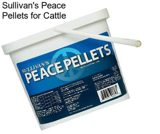 Sullivan\'s Peace Pellets for Cattle