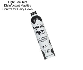 Fight Bac Teat Disinfectant Mastitis Control for Dairy Cows