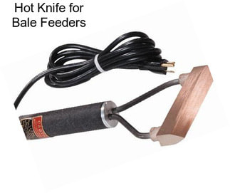 Hot Knife for Bale Feeders