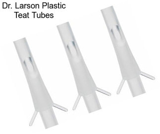 Dr. Larson Plastic Teat Tubes