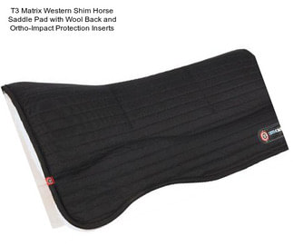T3 Matrix Western Shim Horse Saddle Pad with Wool Back and Ortho-Impact Protection Inserts