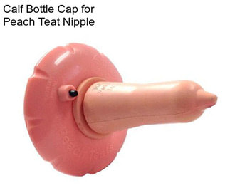 Calf Bottle Cap for Peach Teat Nipple