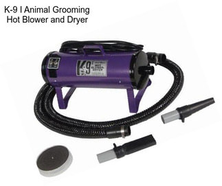 K-9 I Animal Grooming Hot Blower and Dryer