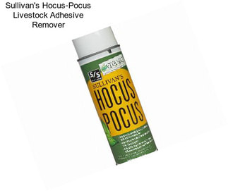 Sullivan\'s Hocus-Pocus Livestock Adhesive Remover