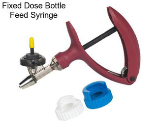 Fixed Dose Bottle Feed Syringe