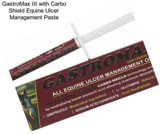 GastroMax III with Carbo Shield Equine Ulcer Management Paste