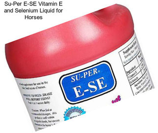 Su-Per E-SE Vitamin E and Selenium Liquid for Horses