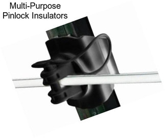 Multi-Purpose Pinlock Insulators