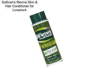 Sullivan\'s Revive Skin & Hair Conditioner for Livestock