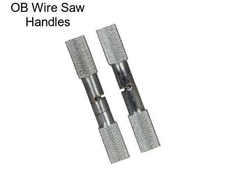 OB Wire Saw Handles