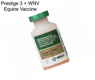 Prestige 3 + WNV Equine Vaccine