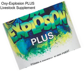 Oxy-Explosion PLUS Livestock Supplement