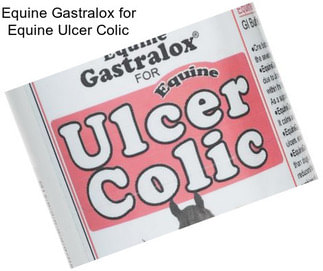 Equine Gastralox for Equine Ulcer Colic