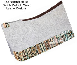 The Rancher Horse Saddle Pad with Wear Leather Designs