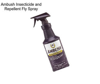 Ambush Insecticide and Repellent Fly Spray