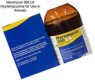 Noromycin 300 LA Oxytetracycline for Use in Animals