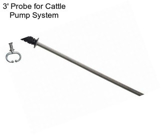 3\' Probe for Cattle Pump System