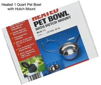 Heated 1 Quart Pet Bowl with Hutch Mount