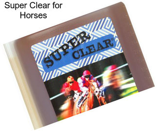 Super Clear for Horses