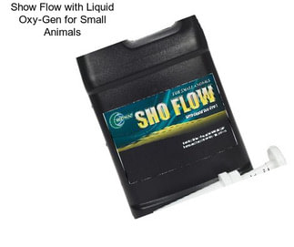 Show Flow with Liquid Oxy-Gen for Small Animals