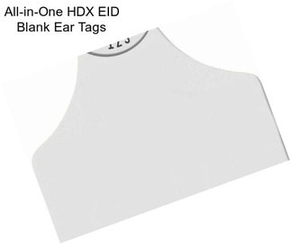 All-in-One HDX EID Blank Ear Tags