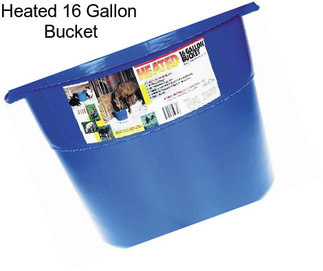 Heated 16 Gallon  Bucket