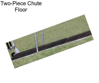 Two-Piece Chute Floor