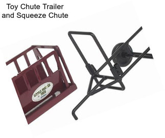 Toy Chute Trailer and Squeeze Chute