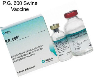 P.G. 600 Swine Vaccine