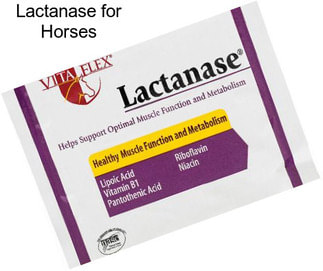 Lactanase for Horses