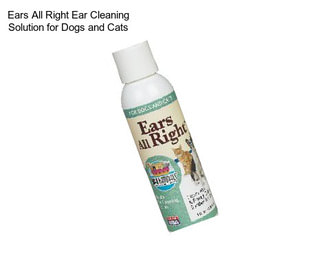 Ears All Right Ear Cleaning Solution for Dogs and Cats