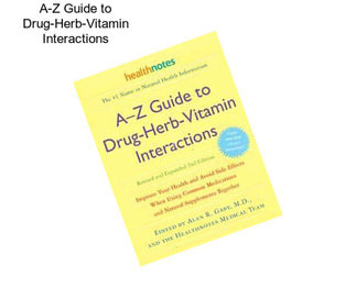 A-Z Guide to Drug-Herb-Vitamin Interactions