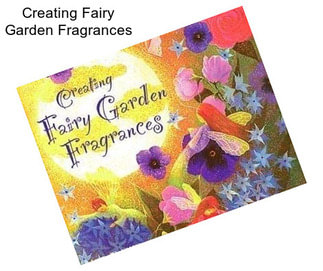Creating Fairy Garden Fragrances