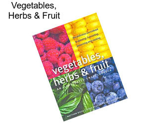 Vegetables, Herbs & Fruit