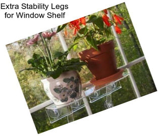 Extra Stability Legs for Window Shelf