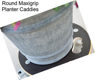 Round Maxigrip Planter Caddies