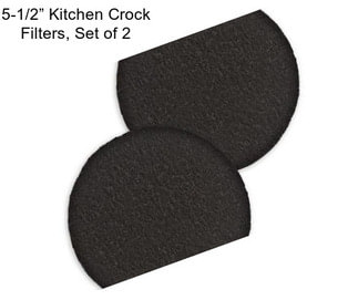 5-1/2” Kitchen Crock Filters, Set of 2