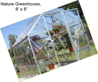 Nature Greenhouse,  6\' x 8\'
