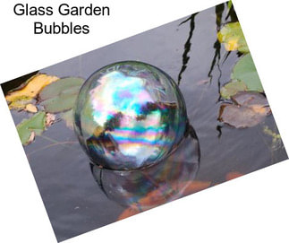 Glass Garden Bubbles