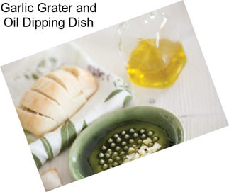 Garlic Grater and Oil Dipping Dish