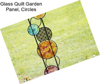 Glass Quilt Garden Panel, Circles